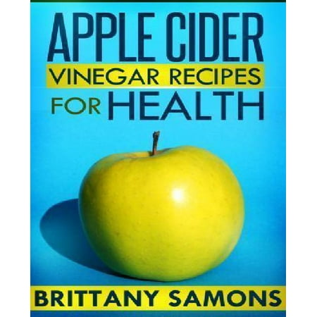 Apple Cider Vinegar Recipes for Health (The Best Apple Cider Recipe)