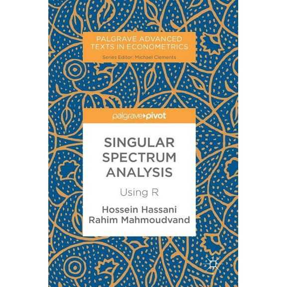 Palgrave Advanced Texts in Econometrics Singular Spectrum Analysis: Using R, (Hardcover)