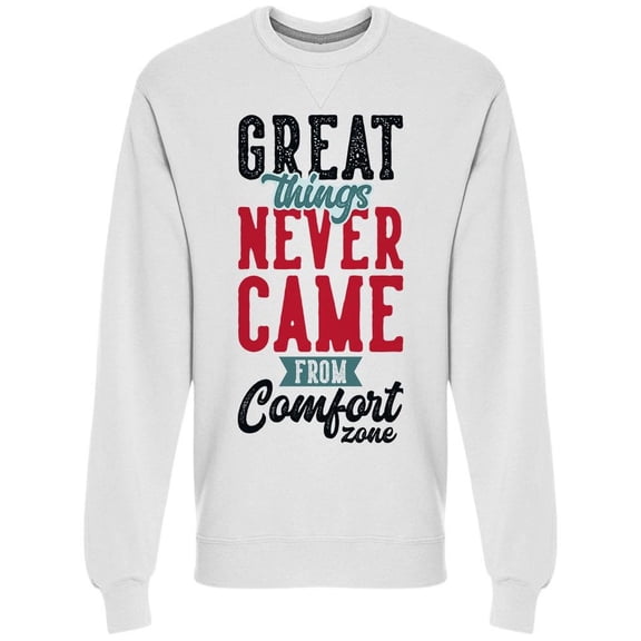 Great Things Never Come Sweatshirt Men -Image by Shutterstock, Male x-Large