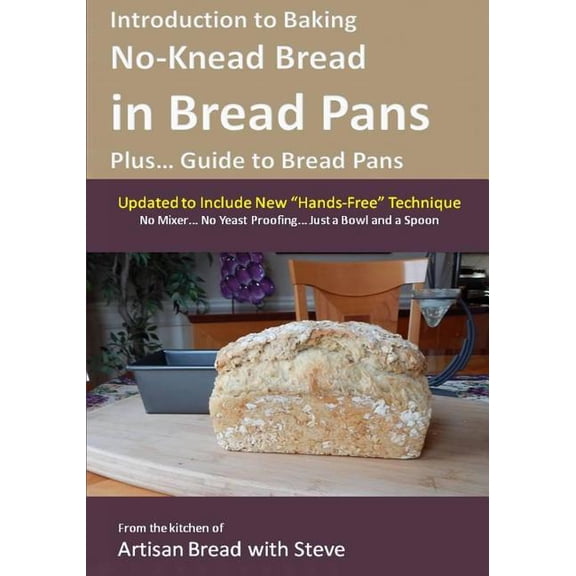 Introduction to Baking No-Knead Bread in Bread Pans (Plus... Guide to Bread Pans) : From the kitchen of Artisan Bread with Steve (Paperback)