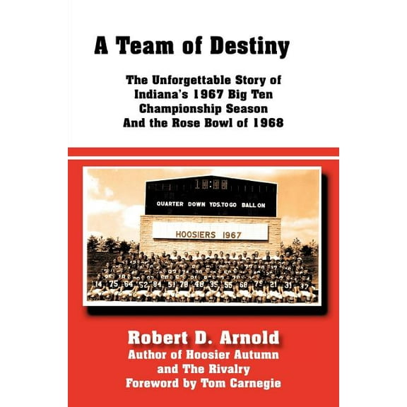 A Team of Destiny: The Unforgettable Story of Indiana's 1967 Big Ten Championship Season And the Rose Bowl of 1968, (Paperback)