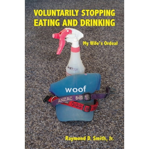 Voluntarily Stopping Eating and Drinking: My Wife's Ordeal, (Paperback)