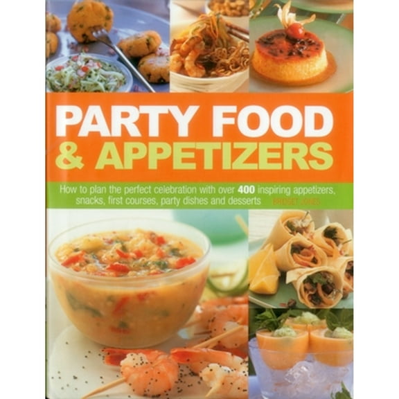 Pre-Owned Party Food & Appetizers: How to Plan the Perfect Celebration with Over 400 Inspiring Appetizers, Snacks, First Courses, Party Dishes and Desser (Hardcover) 1844775232 9781844775231