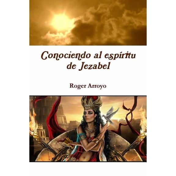Conociendo al espíritu de Jezabel (Paperback) by Roger Arroyo