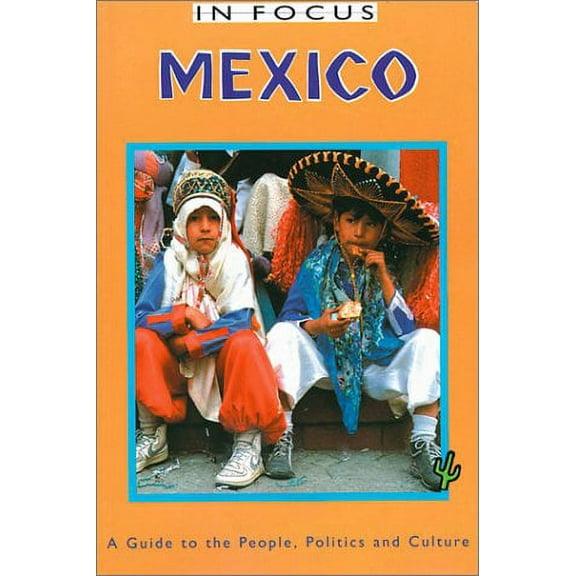 In Focus Guides: Mexico in Focus : A Guide to the People, Politics and Culture (Paperback)