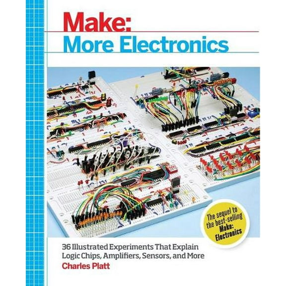 Make: More Electronics: Journey Deep Into the World of Logic Chips, Amplifiers, Sensors, and Randomicity (Paperback)