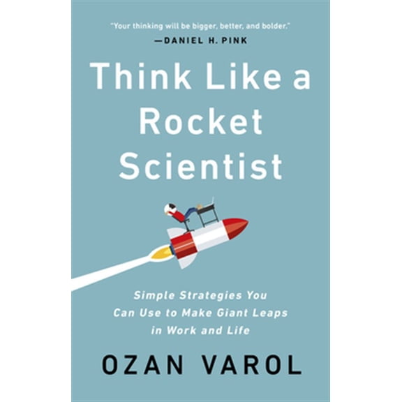 Pre-Owned Think Like a Rocket Scientist: Simple Strategies You Can Use to Make Giant Leaps in Work and Life (Hardcover) 1541762592 9781541762596