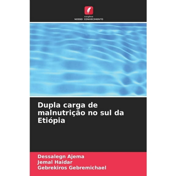 Dupla carga de malnutriÃ§Ã£o no sul da EtiÃ³pia, (Paperback)