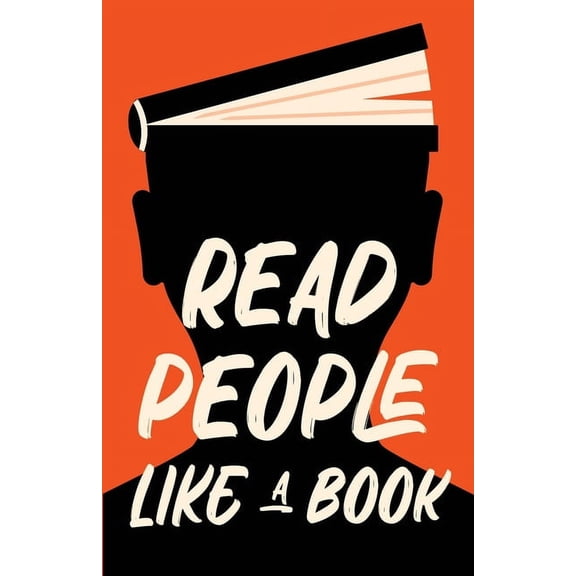 Read People Like a Book: How to Speed-Read People, Analyze Body Language, and Understand Emotions, (Paperback)