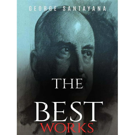 George Santayana: The Best Works - eBook