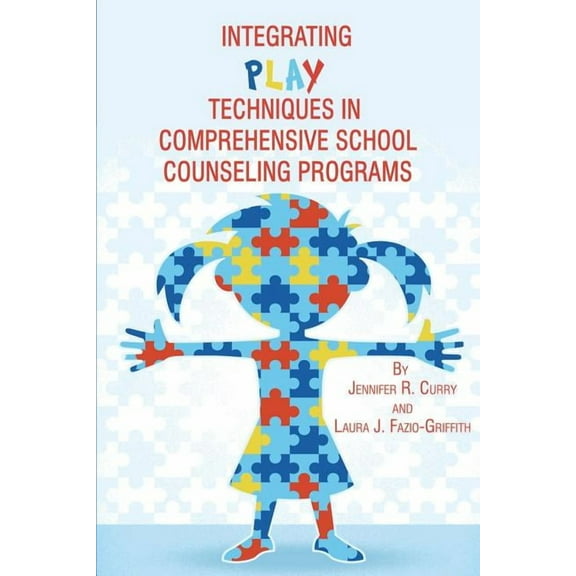Integrating Play Techniques in Comprehensive Counseling Programs (Paperback)