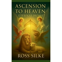 Ascension to Heaven Eternal Home, (Paperback)