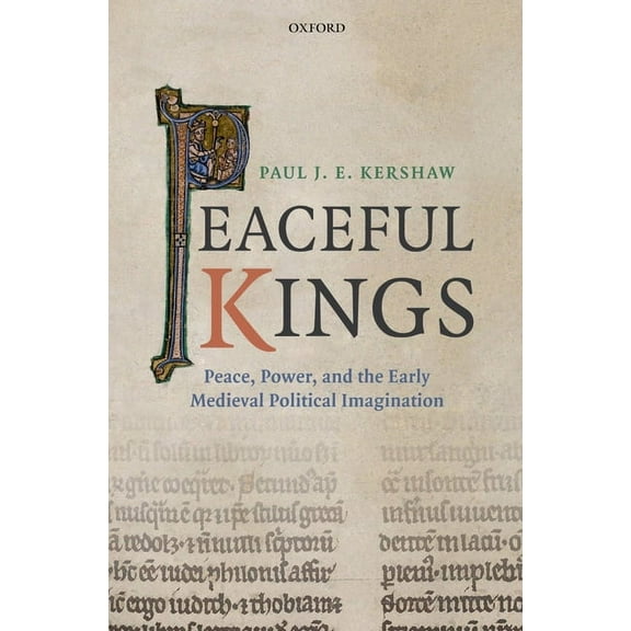 Peaceful Kings: Peace, Power and the Early Medieval Political Imagination, (Hardcover)