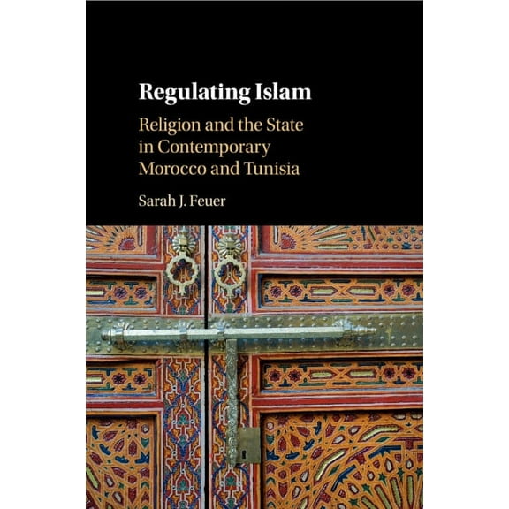 Regulating Islam: Religion and the State in Contemporary Morocco and Tunisia, (Paperback)