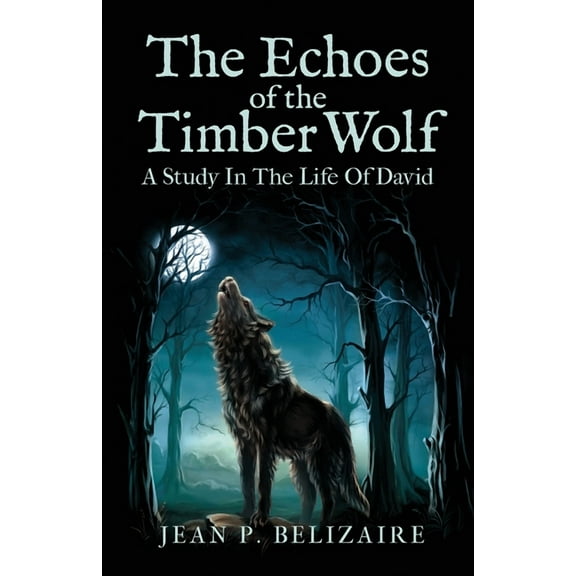 The Echoes of the Timber Wolf: A Study In The Life Of David, (Paperback)