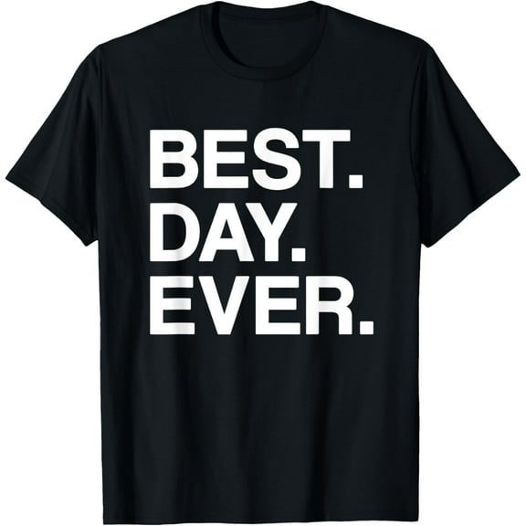 Best. Day. Ever. Funny T-Shirt - Men, Women, Toddlers, Kids T-Shirt