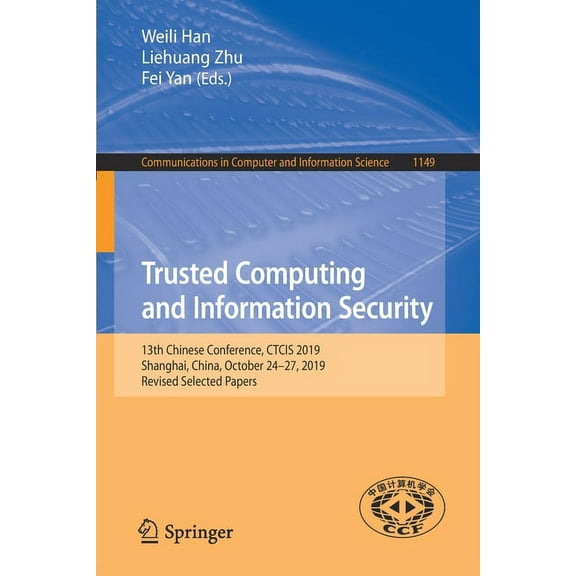 Communications in Computer and Informati Trusted Computing and Information Security: 13th Chinese Conference, Ctcis 2019, Shanghai, China, October 24-27, 2019, R, Book 1149, (Paperback)