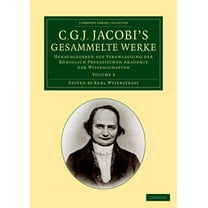 C. G. J. Jacobi's Gesammelte Werke: Herausgegeben Auf Veranlassung Der Königlich Preussischen Akademie Der Wissenschafte, (Paperback)