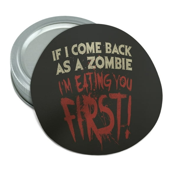 If I Come Back as a Zombie I'm Eating You First Round Rubber Non-Slip Jar Gripper Lid Opener