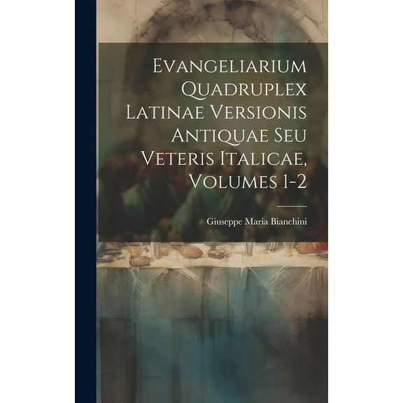 Evangeliarium Quadruplex Latinae Versionis Antiquae Seu Veteris Italicae, Volumes 1-2 (Hardcover)