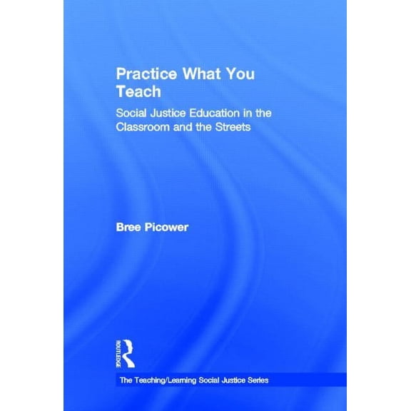Teaching/Learning Social Justice Practice What You Teach: Social Justice Education in the Classroom and the Streets, (Hardcover)