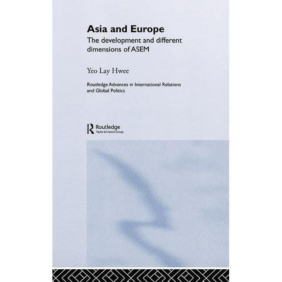 Routledge Advances in International Rela Asia and Europe: The Development and Different Dimensions of Asem, (Hardcover)