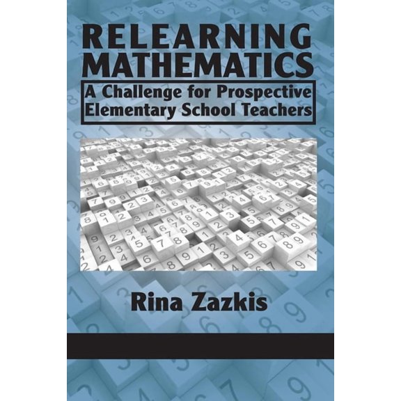 Relearning Mathematics: A Challenge for Prospective Elementary School Teachers, (Hardcover)
