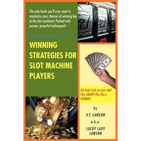 Winning Strategies for Slot Machine Players (Best Way To Win Slot Machines)