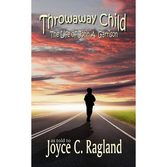 Throwaway Child: The Life of John A. Garrison (Paperback)