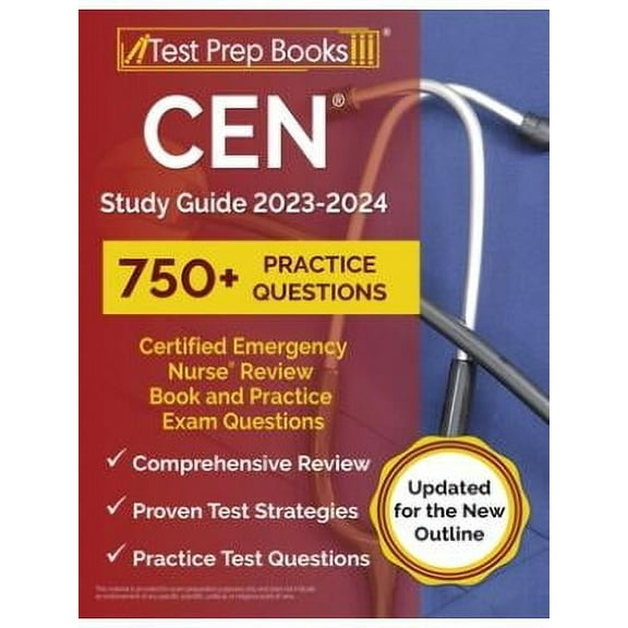 CEN Study Guide 2023-2024: Certified Emergency Nurse Review Book and 750  Practice Exam Questions [Updated for the New Outline] (Paperback)
