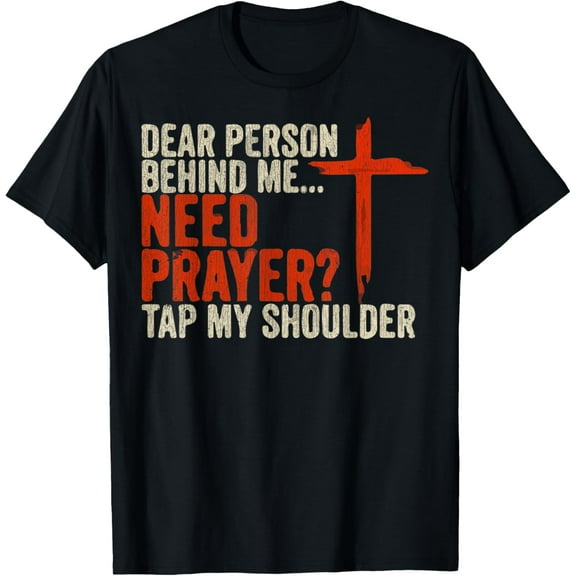Christian T-Shirt Dear Person Behind Me Need Prayer Tap My ShoulderMen's and women's gift, black and white T-shirt, size: Extra large S-4XL