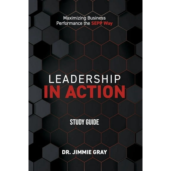 Leadership in Action Study Guide: Maximizing Business Performance the SEPP Way (Paperback)