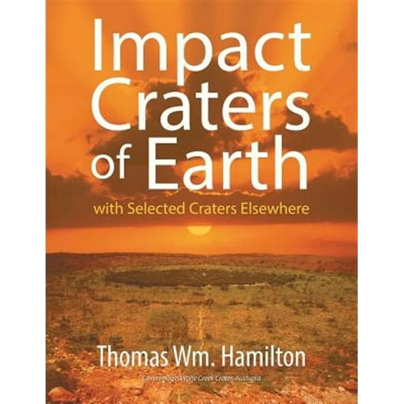 Impact Craters of Earth: with Selected Craters Elsewhere (Paperback)