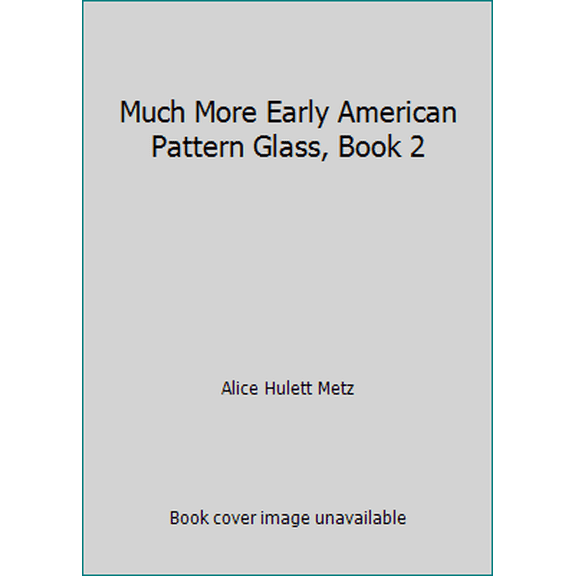 Pre-Owned Much More Early American Pattern Glass, Book 2 (Paperback) 0891450920 9780891450924