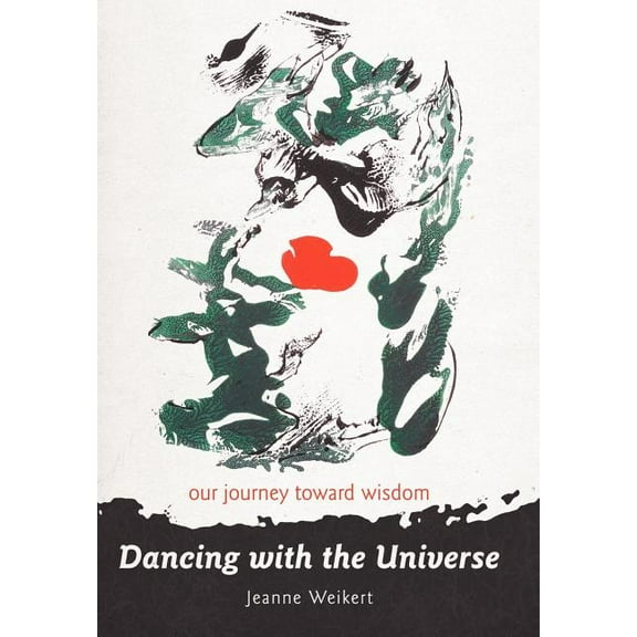 Dancing With the Universe : Our Journey Toward Wisdom