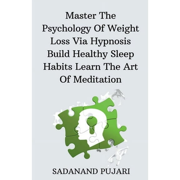 Master The Psychology Of Weight Loss Via Hypnosis Build Healthy Sleep Habits Learn The Art Of Meditation, (Paperback)