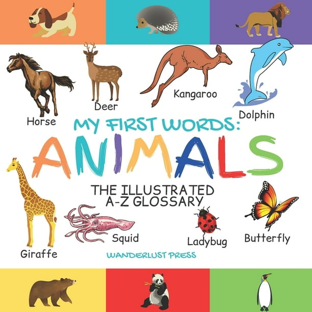 My First Words : Animals: The Illustrated A-Z Glossary Of The Animal Kingdom For Preschoolers (Paperback) My First Words : Animals: The Illustrated A-Z Glossary Of The Animal Kingdom For Preschoolers (Paperback)