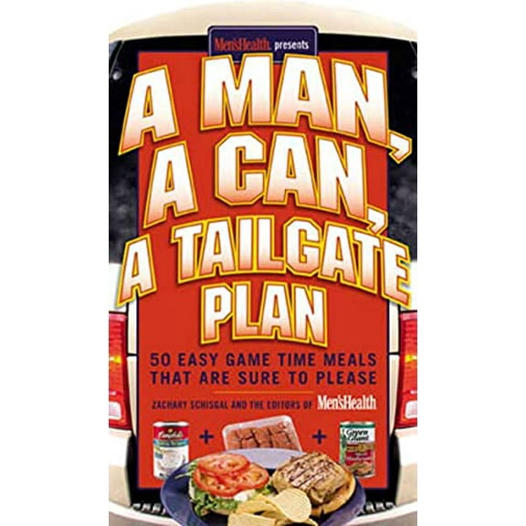 Pre-Owned A Man, a Can, a Tailgate Plan: 50 Easy Game-Time Recipes That Are Sure to Please (Hardcover) by Zachary Schisgal