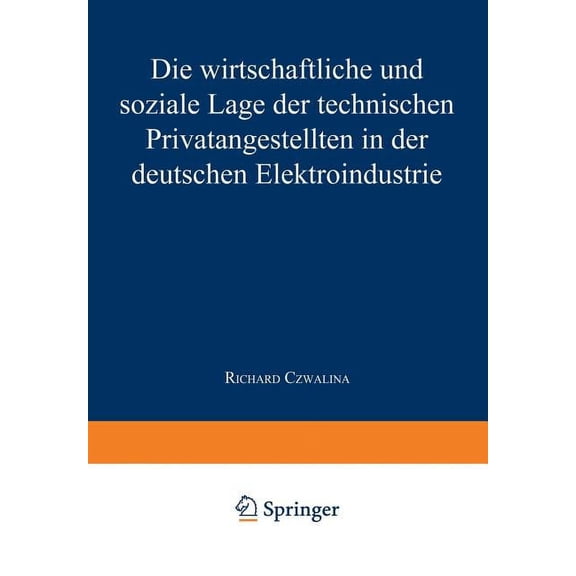 Die Wirtschaftliche Und Soziale Lage Der Technischen Privatangestellten in Der Deutschen Elektroindustrie, (Paperback)