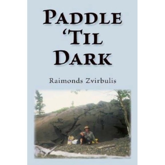 Paddle 'Til Dark: A Yukon River Journey, (Paperback)