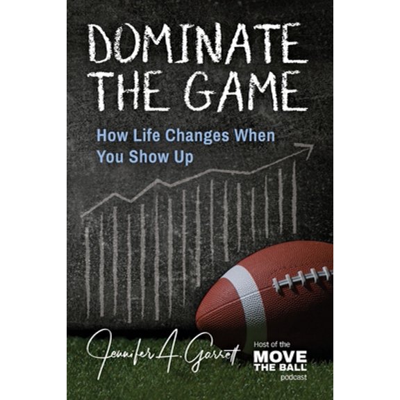 Pre-Owned Dominate The Game: How Life Changes When You Show Up (Paperback) 1956353313 9781956353310