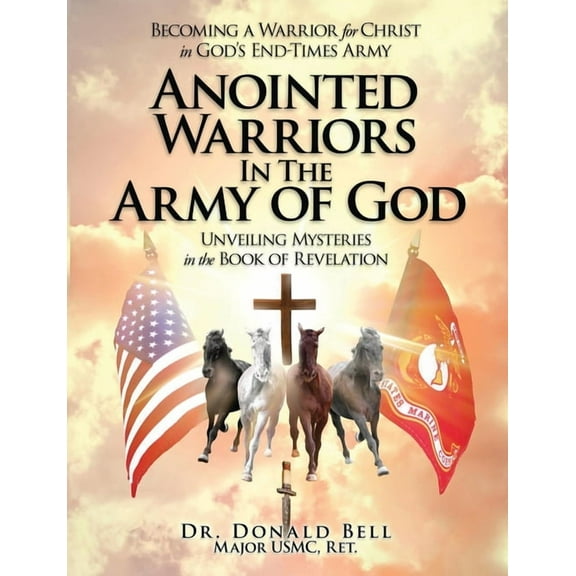 Anointed Warriors in the Army of God: Unveiling Mysteries in the Book of Revelation, (Paperback)