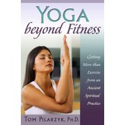 Yoga Beyond Fitness : Getting More than Exercise from an Ancient Spiritual Practice (Paperback)