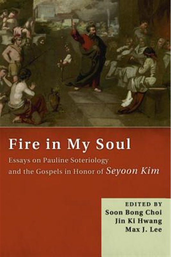 Pre-Owned Fire in My Soul: Essays on Pauline Soteriology and the Gospels in Honor of Seyoon Kim (Paperback)