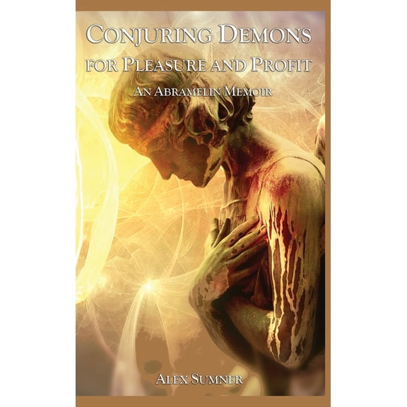 Conjuring Demons for Pleasure and Profit: An Abramelin Memoir, (Hardcover)