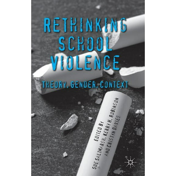 Rethinking School Violence: Theory, Gender, Context, (Paperback)