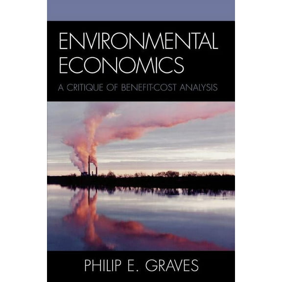 Environmental Economics: A Critique of Benefit-Cost Analysis, (Paperback)