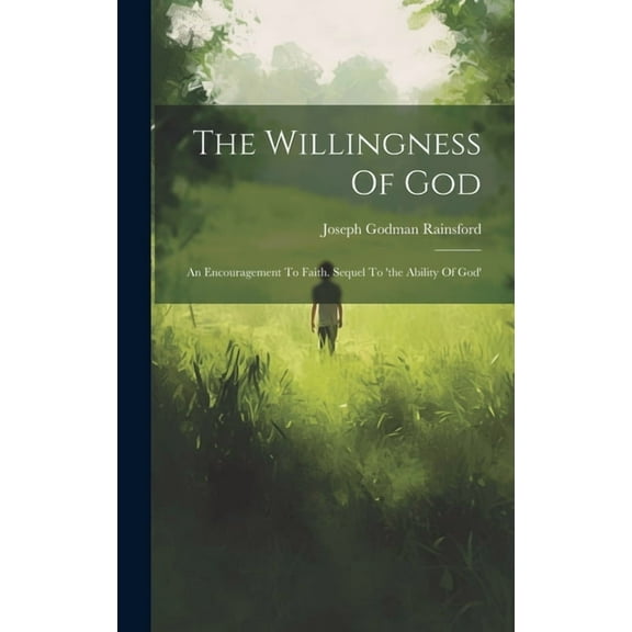The Willingness Of God: An Encouragement To Faith. Sequel To 'the Ability Of God', (Hardcover)