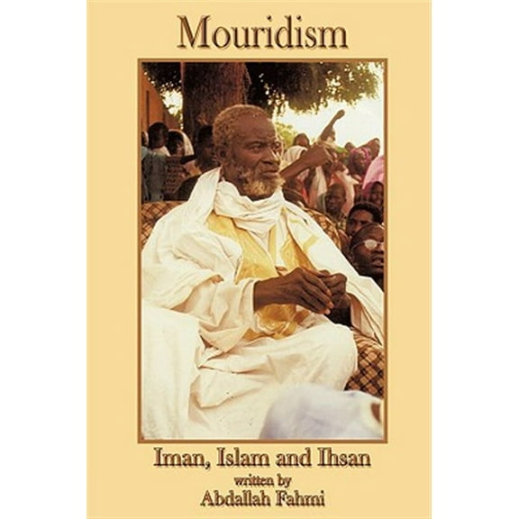 Mouridism: Iman, Islam and Ihsan (Paperback) by Abdallah Fahmi