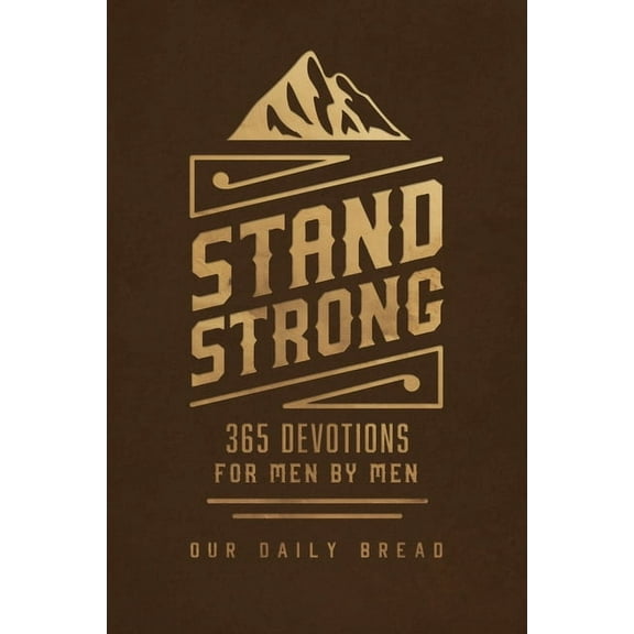 Stand Strong: 365 Devotions for Men by Men, (Hardcover)